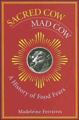 Book Sacred Cow, Mad Cow: A History of Food Fears (Arts and Traditions of the Table: Perspectives on Culinary History) free