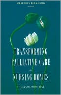 Book Transforming Palliative Care in Nursing Homes: The Social Work Role (End-of-Life Care: A Series) free