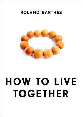 Book How to Live Together: Novelistic Simulations of Some Everyday Spaces (European Perspectives: A Series in Social Thought and Cultural Criticism) free