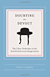Book Doubting the Devout: The Ultra-Orthodox in the Jewish American Imagination (Religion and American Culture) free