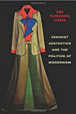 Book Feminist Aesthetics and the Politics of Modernism (Columbia Themes in Philosophy, Social Criticism, and the Arts) free