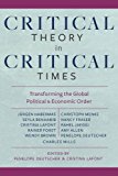Book Critical Theory in Critical Times: Transforming the Global Political and Economic Order (New Directions in Critical Theory) free