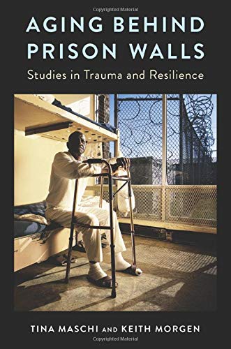 Book Aging Behind Prison Walls: Studies in Trauma and Resilience free