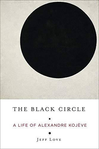 Book The Black Circle: A Life of Alexandre Kojève free