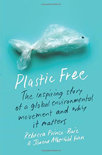 Book Plastic Free: The Inspiring Story of a Global Environmental Movement and Why It Matters free