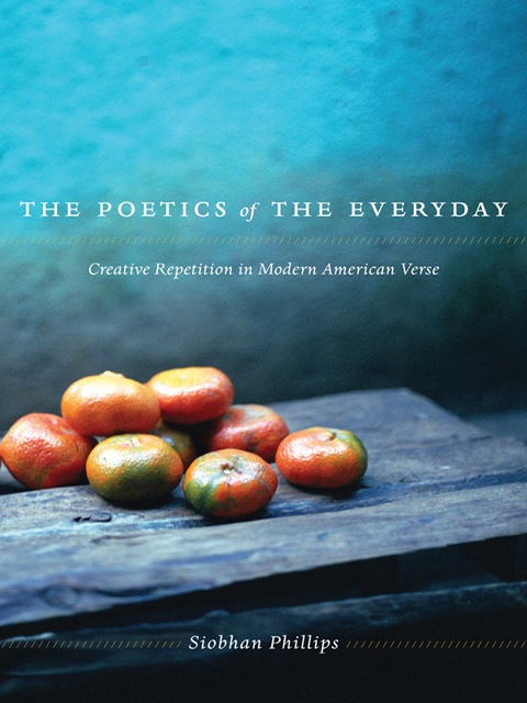 Book The Poetics of the Everyday: Creative Repetition in Modern American Verse free