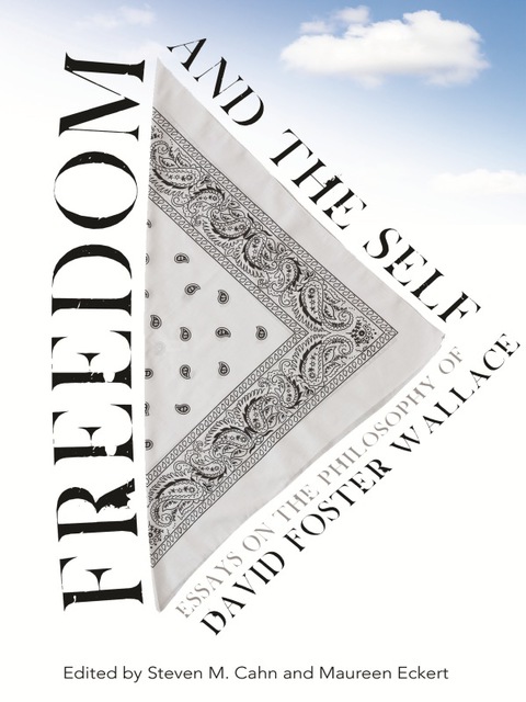 Book Freedom and the Self: Essays on the Philosophy of David Foster Wallace free