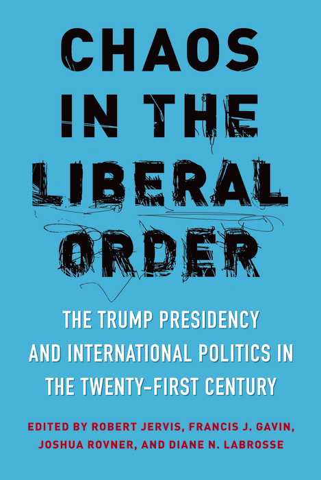 Book Chaos in the Liberal Order: The Trump Presidency and International Politics in the Twenty-First Century free