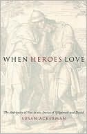 Book When Heroes Love: The Ambiguity of Eros in the Stories of Gilgamesh and David (Gender, Theory, and Religion) free