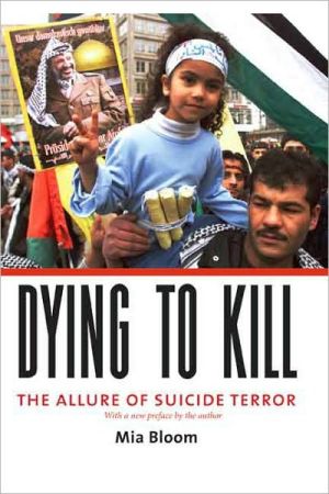 Book Dying to Kill: The Allure of Suicide Terror free