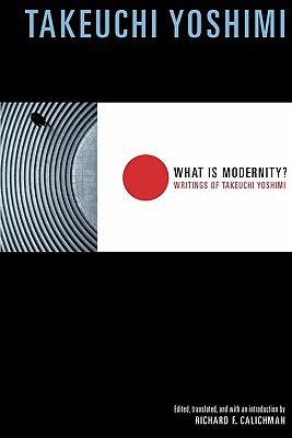 Book What Is Modernity?: Writings of Takeuchi Yoshimi (Weatherhead Books on Asia) free