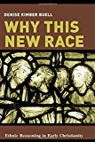 Book Why This New Race: Ethnic Reasoning in Early Christianity free