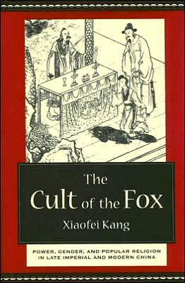 Book The Cult of the Fox: Power, Gender, and Popular Religion in Late Imperial and Modern China free