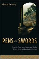 Book Pens and Swords: How the American Mainstream Media Report the Israeli-Palestinian Conflict free