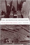 Book The Metropolitan Revolution: The Rise of Post-Urban America (The Columbia History of Urban Life) free