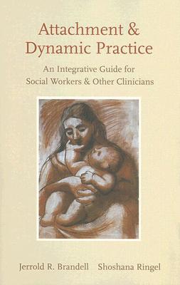 Book Attachment and Dynamic Practice: An Integrative Guide for Social Workers and Other Clinicians free