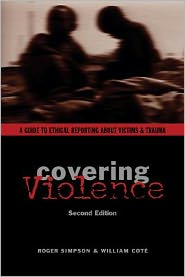 Book Covering Violence: A Guide to Ethical Reporting About Victims & Trauma free