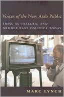 Book Voices of the New Arab Public: Iraq, al-Jazeera, and Middle East Politics Today free