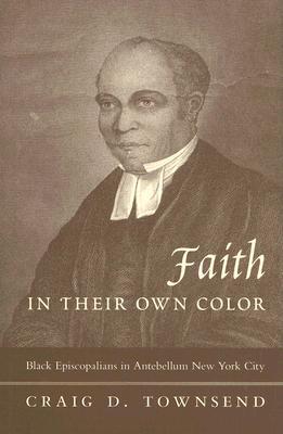 Book Faith in Their Own Color: Black Episcopalians in Antebellum New York City (Religion and American Culture) free