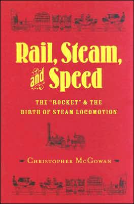 Book Rail, Steam, and Speed: The "Rocket" and the Birth of Steam Locomotion free