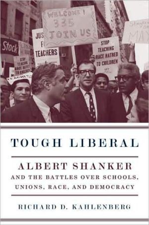 Book Tough Liberal: Albert Shanker and the Battles Over Schools, Unions, Race, and Democracy. free