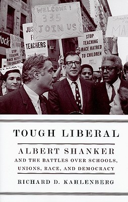 Book Tough Liberal: Albert Shanker and the Battles Over Schools, Unions, Race, and Democracy (Columbia Studies in Contemporary American History) free