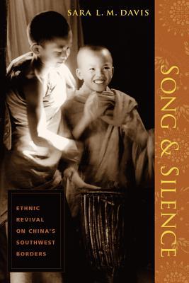 Book Song and Silence: Ethnic Revival on China's Southwest Borders free