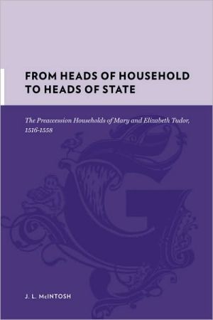 Book From Heads of Household to Heads of State: The Preaccession Households of Mary and Elizabeth Tudor, 1516–1558 (Gutenberg-e) free