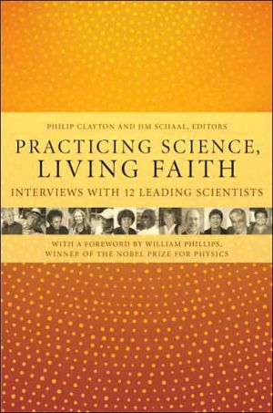 Book Practicing Science, Living Faith: Interviews with Twelve Leading Scientists (Columbia Series in Science and Religion) free