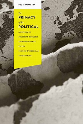 Book The Primacy of the Political: A History of Political Thought from the Greeks to the French and American Revolutions (Columbia Studies in Political Thought / Political History) free