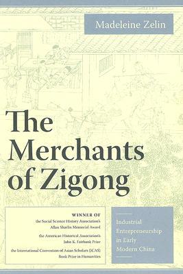 Book The Merchants of Zigong: Industrial Entrepreneurship in Early Modern China (Studies of the Weatherhead East Asian Institute, Columbia University) free