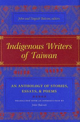 Book Indigenous Writers of Taiwan: An Anthology of Stories, Essays, and Poems (Modern Chinese Literature from Taiwan) free