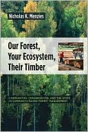 Book Our Forest, Your Ecosystem, Their Timber: Communities, Conservation, and the State in Community-Based Forest Management free