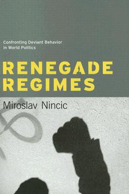Book Renegade Regimes: Confronting Deviant Behavior in World Politics free