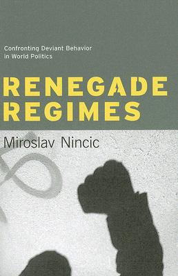 Book Renegade Regimes: Confronting Deviant Behavior in World Politics free