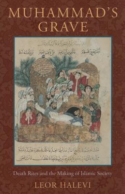 Book Muhammad's Grave: Death Rites and the Making of Islamic Society free