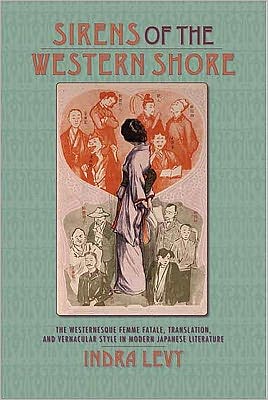 Book Sirens of the Western Shore: The Westernesque Femme Fatale, Translation, and Vernacular Style in Modern Japanese Literature free