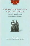 Book American Religions and the Family: How Faith Traditions Cope with Modernization and Democracy free