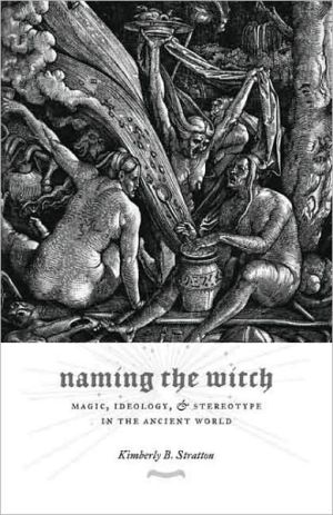 Book Naming the Witch: Magic, Ideology, and Stereotype in the Ancient World (Gender, Theory, and Religion) free