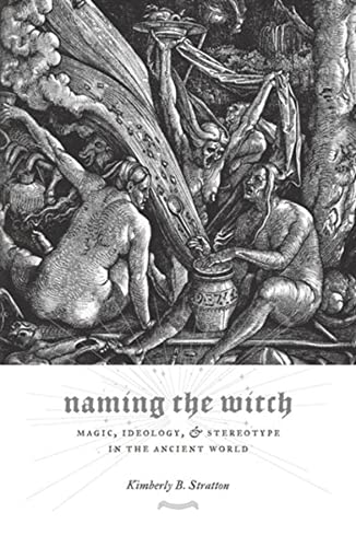 Book Naming the Witch: Magic, Ideology, and Stereotype in the Ancient World (Gender, Theory, and Religion) free