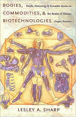 Book Bodies, Commodities, and Biotechnologies: Death, Mourning, and Scientific Desire in the Realm of Human Organ Transfer (Leonard Hastings Schoff Lectures) free