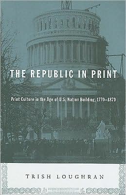 Book The Republic in Print: Print Culture in the Age of U.S. Nation Building, 1770-1870 free