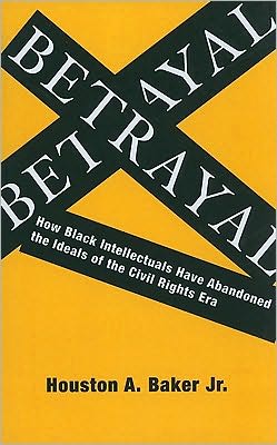 Book Betrayal: How Black Intellectuals Have Abandoned the Ideals of the Civil Rights Era free