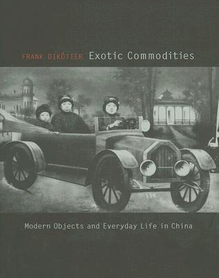 Book Exotic Commodities: Modern Objects and Everyday Life in China free