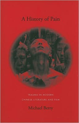 Book A History of Pain: Trauma in Modern Chinese Literature and Film (Global Chinese Culture) free