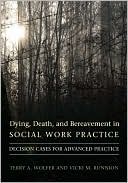 Book Dying, Death, and Bereavement in Social Work Practice: Decision Cases for Advanced Practice (End-of-Life Care: A Series) free