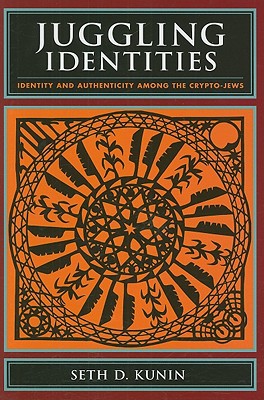 Book Juggling Identities: Identity and Authenticity Among the Crypto-Jews free