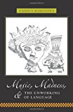 Book Music, Madness, and the Unworking of Language (Columbia Themes in Philosophy, Social Criticism, and the Arts) free