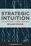 Book Strategic Intuition: The Creative Spark in Human Achievement (Columbia Business School Publishing) free