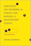 Book Substance Use Disorders in Lesbian, Gay, Bisexual, and Transgender Clients: Assessment and Treatment (Foundations of Social Work Knowledge Series) free